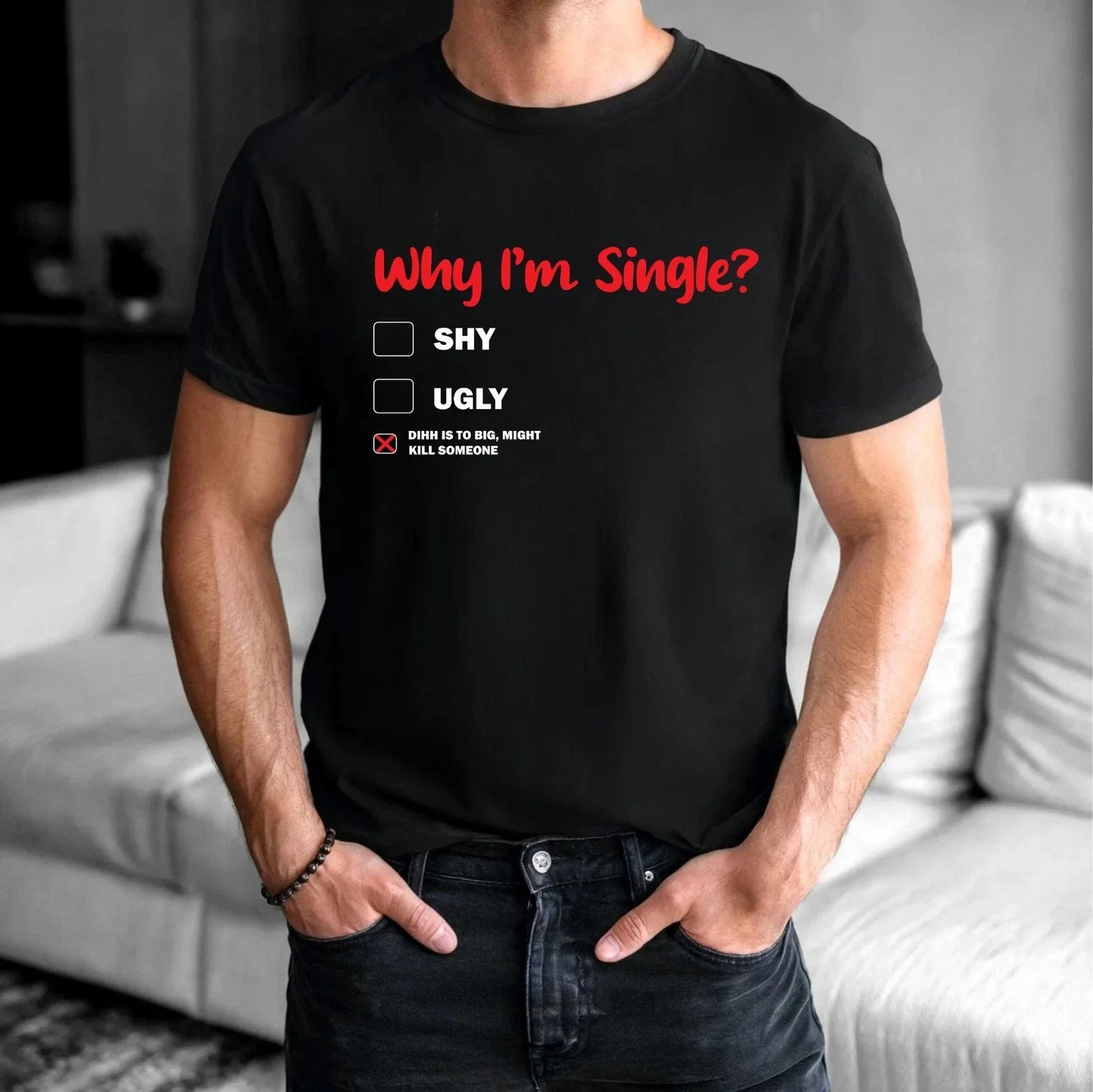 Funny Why I'm Single T-Shirt - Sarcastic Checklist Funny Shirt For Men's Tee Unisex T-shirt, Sweatshirt, Hoodie, Long Sleeve Tee - T-Shirt, Sweatshirt, Hoodie