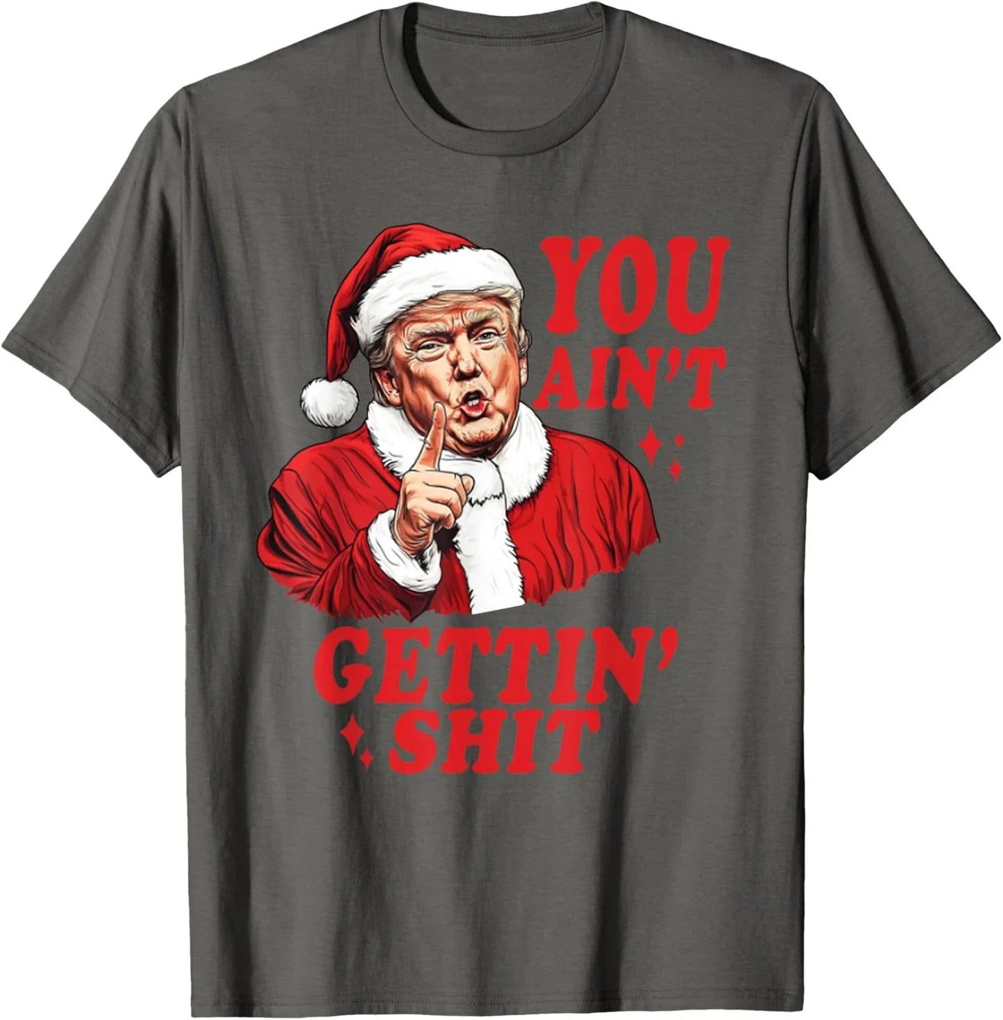 You Ain't Gettin' Funny Trump Sarcastic Christmas Unisex T-Shirt Unisex T-shirt, Sweatshirt, Hoodie, Long Sleeve Tee - T-Shirt, Sweatshirt, Hoodie