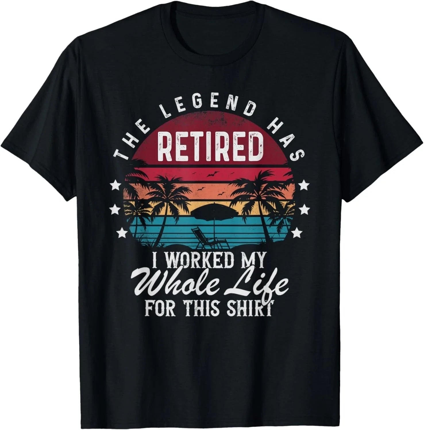 Funny Retirement Retired I Worked My Whole Life for This Gift Unisex T-Shirt Unisex T-shirt, Sweatshirt, Hoodie, Long Sleeve Tee - T-Shirt, Sweatshirt, Hoodie