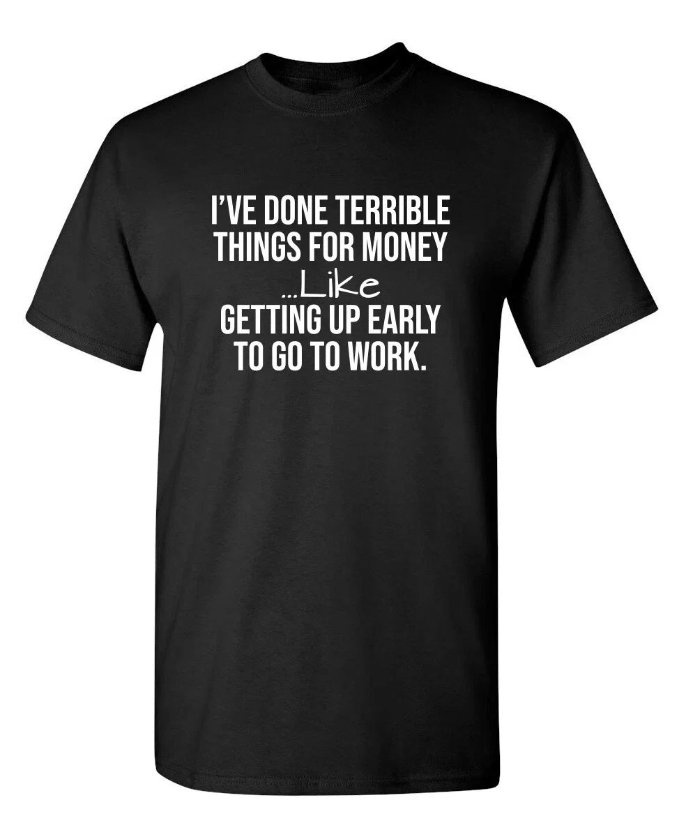I've Done Terrible Things For Sarcastic Humor Graphic Novelty Funny T Shirt Unisex T-shirt, Sweatshirt, Hoodie, Long Sleeve Tee - T-Shirt, Sweatshirt, Hoodie