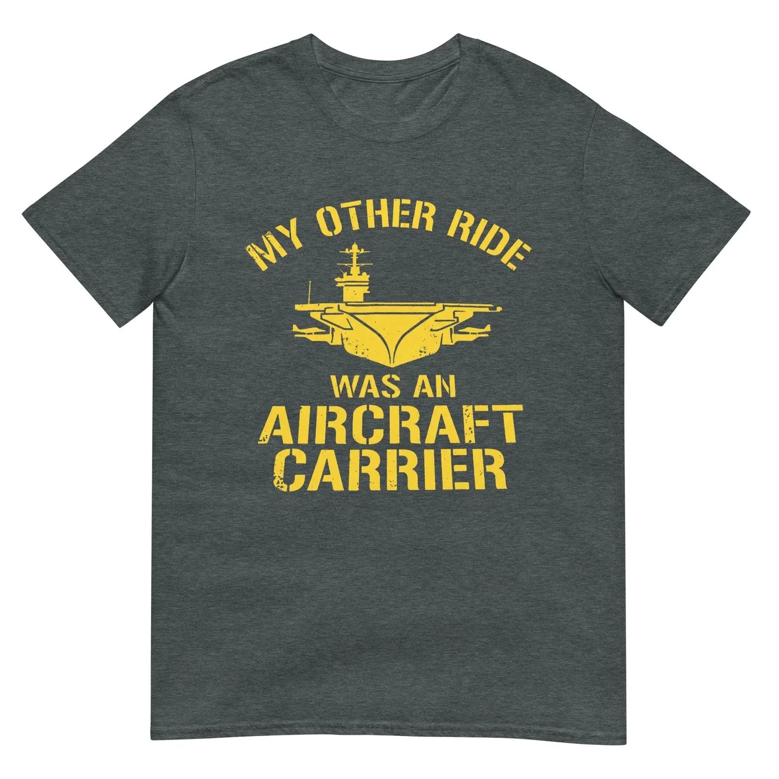 My Other Ride was an Aircraft Carrier Veteran Navy Humor Tee T-Shirt Unisex T-shirt, Sweatshirt, Hoodie, Long Sleeve Tee - T-Shirt, Sweatshirt, Hoodie
