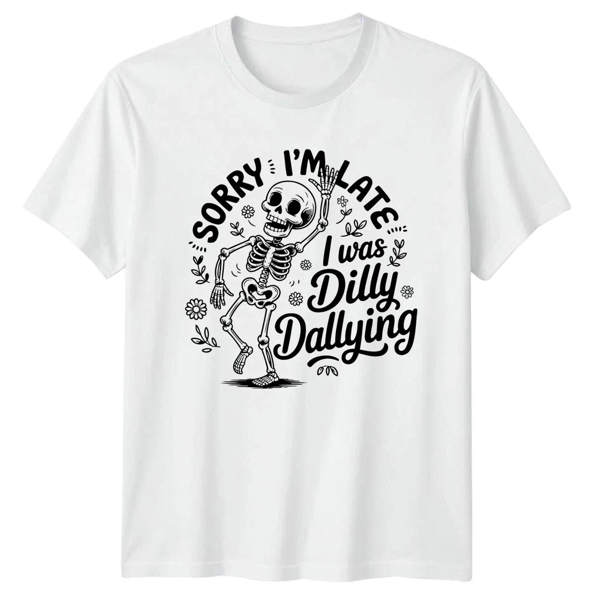 Sorry Im Late I Was Dilly T-Shirt Skeleton Humor Novelty Gift For Him And Her Unisex T-shirt, Sweatshirt, Hoodie, Long Sleeve Tee - T-Shirt, Sweatshirt, Hoodie