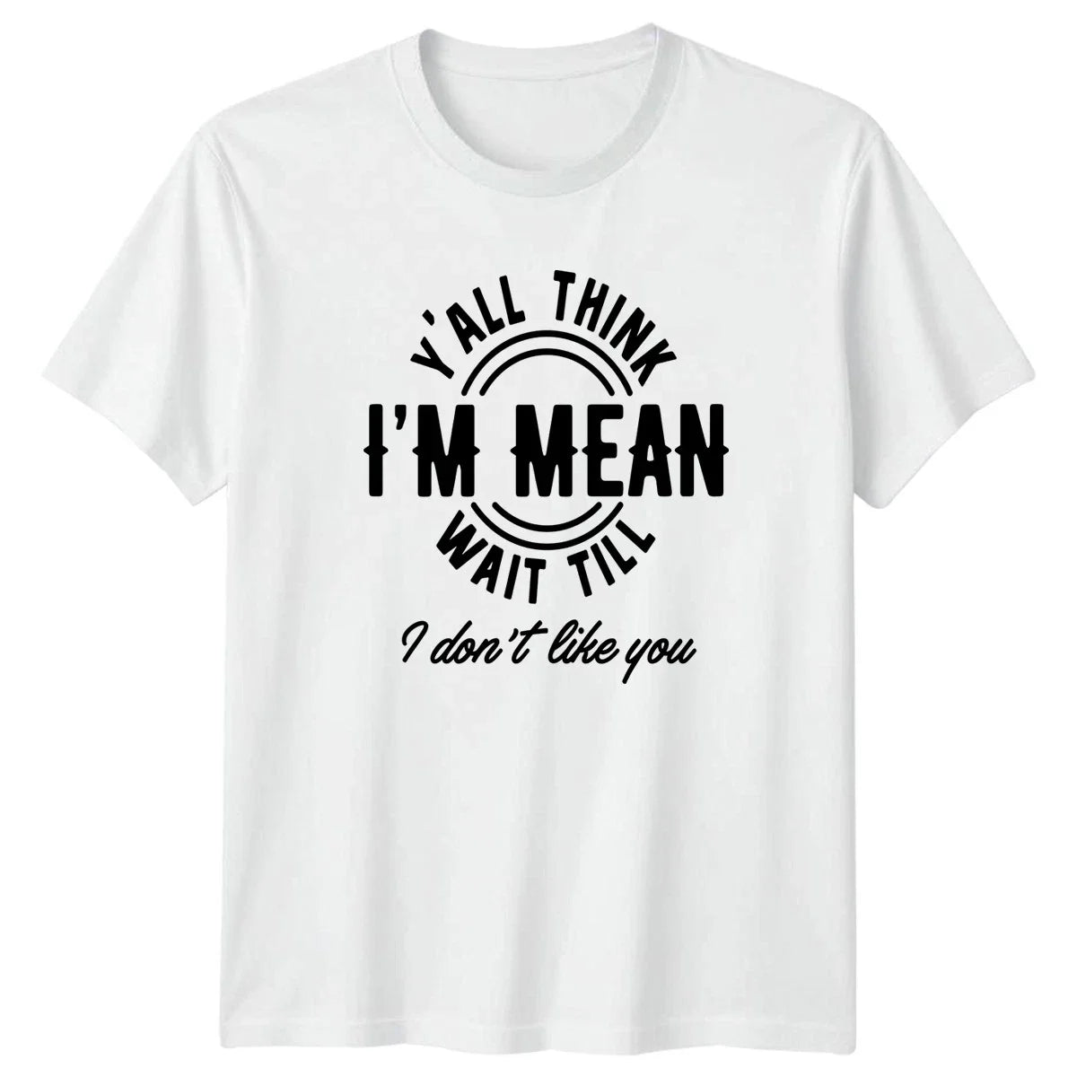 Yall Think Im Mean Wait T-Shirt Sassy Quotes Sarcasm Gift For Him And Her Unisex T-shirt, Sweatshirt, Hoodie, Long Sleeve Tee - T-Shirt, Sweatshirt, Hoodie