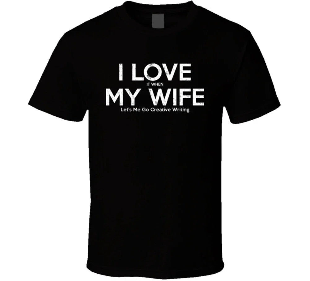 I Love It When My Wife Let's Me Go Creative Writing Funny Gift T Shirt Unisex T-shirt, Sweatshirt, Hoodie, Long Sleeve Tee - T-Shirt, Sweatshirt, Hoodie