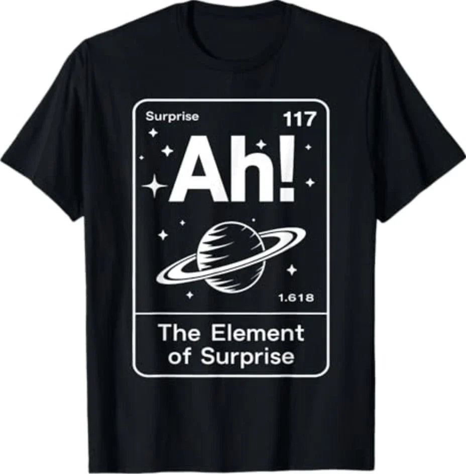 Ah The Element of Surprise Funny Saying Meme Men Women T-Shirt S-3XL Unisex T-shirt, Sweatshirt, Hoodie, Long Sleeve Tee - T-Shirt, Sweatshirt, Hoodie