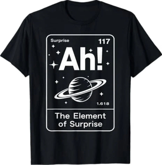 Ah The Element of Surprise Funny Saying Meme Men Women T-Shirt S-3XL Unisex T-shirt, Sweatshirt, Hoodie, Long Sleeve Tee - T-Shirt, Sweatshirt, Hoodie