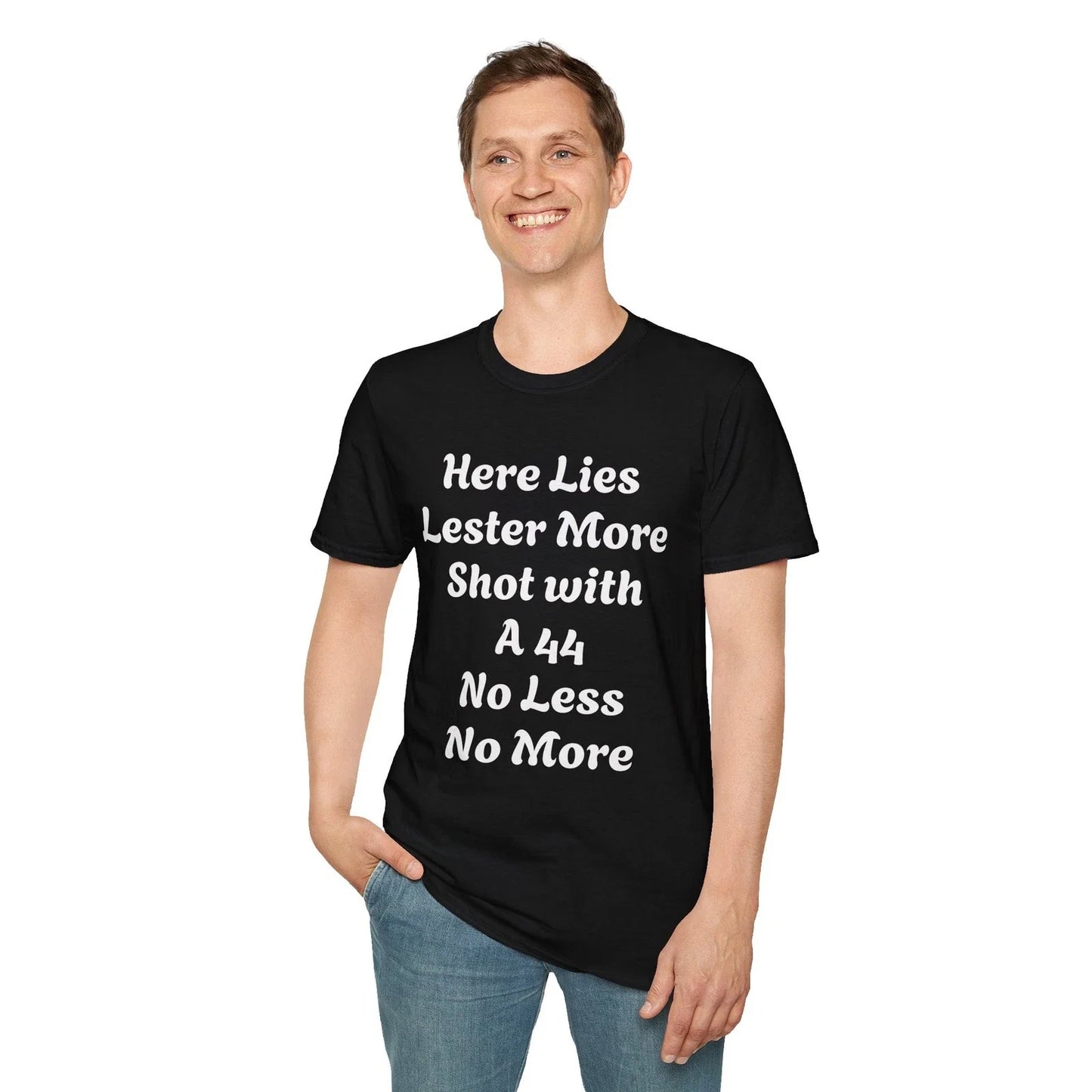 Here Lies Lester More Shot With A 44 No Less No More T-Shirt Unisex Funny Slogan Unisex T-shirt, Sweatshirt, Hoodie, Long Sleeve Tee - T-Shirt, Sweatshirt, Hoodie