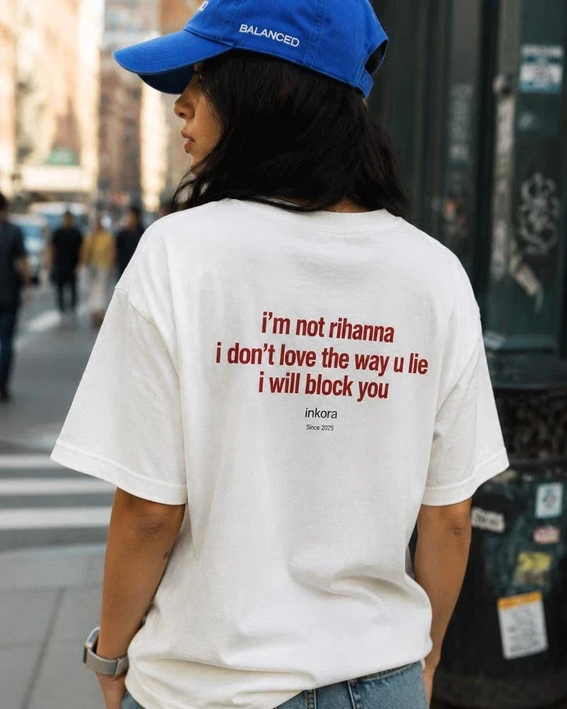 Im Not Rihanna Shirt Funny Sarcastic Meme Tee I Dont Love The Way U Lie I Will B Unisex T-shirt, Sweatshirt, Hoodie, Long Sleeve Tee - T-Shirt, Sweatshirt, Hoodie