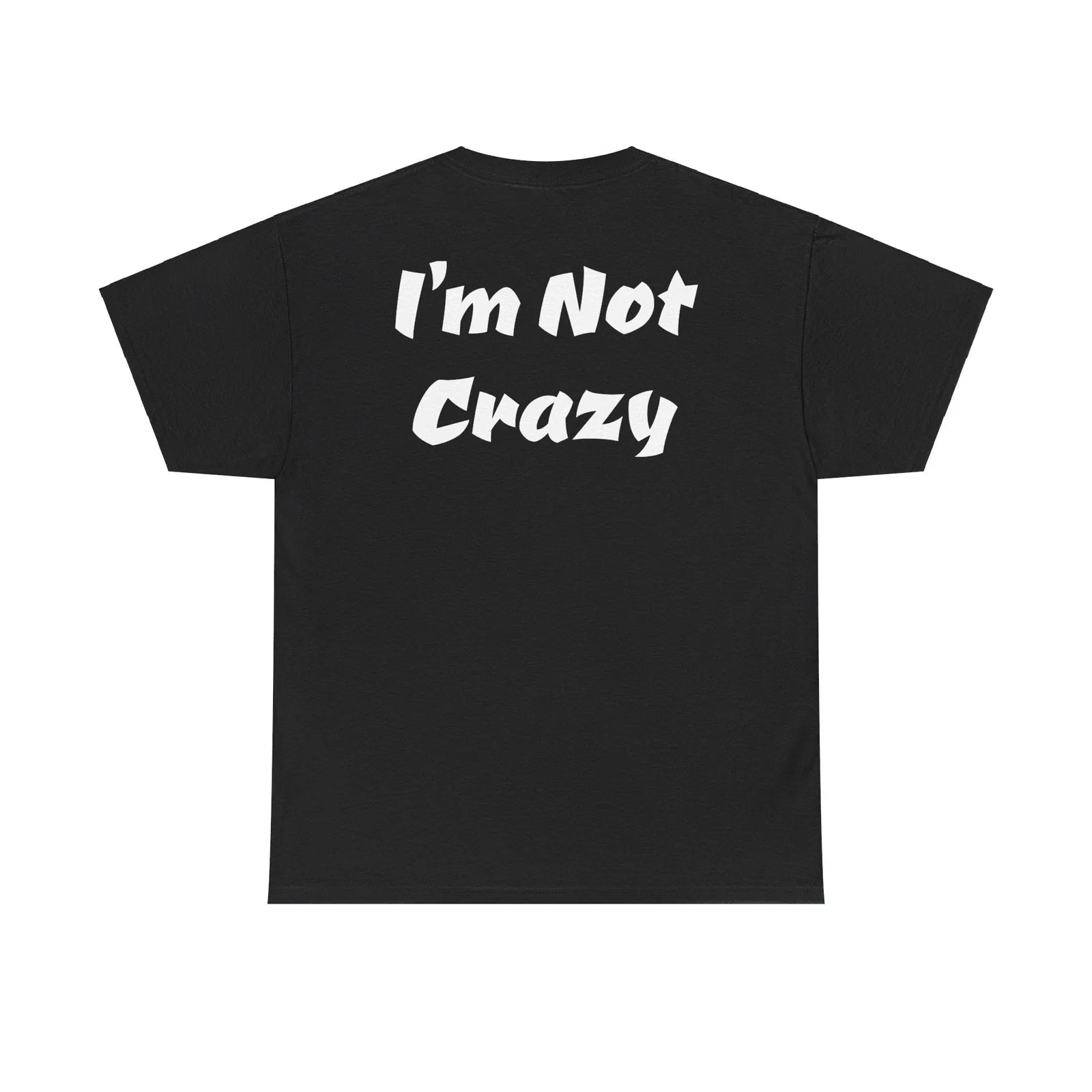 Im not Crazy S.T. Funny Attitude Unisex Heavy Cotton Tee Unisex T-shirt, Sweatshirt, Hoodie, Long Sleeve Tee - T-Shirt, Sweatshirt, Hoodie