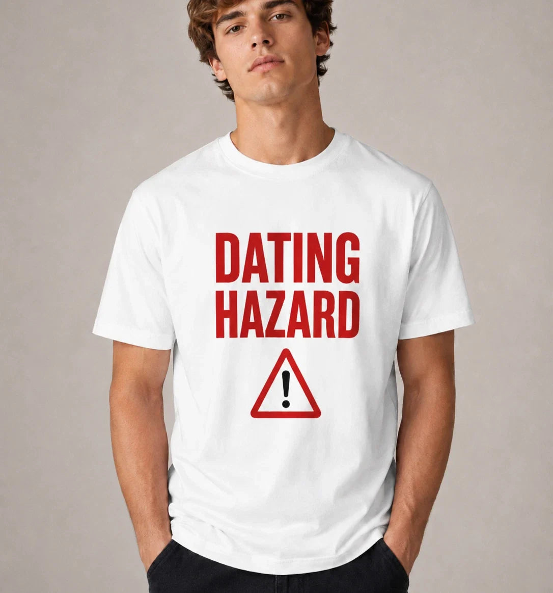 Dating Hazard Funny T-Shirt White Graphic Tee Warning Sign Joke Top Gift Unisex T-shirt, Sweatshirt, Hoodie, Long Sleeve Tee - T-Shirt, Sweatshirt, Hoodie
