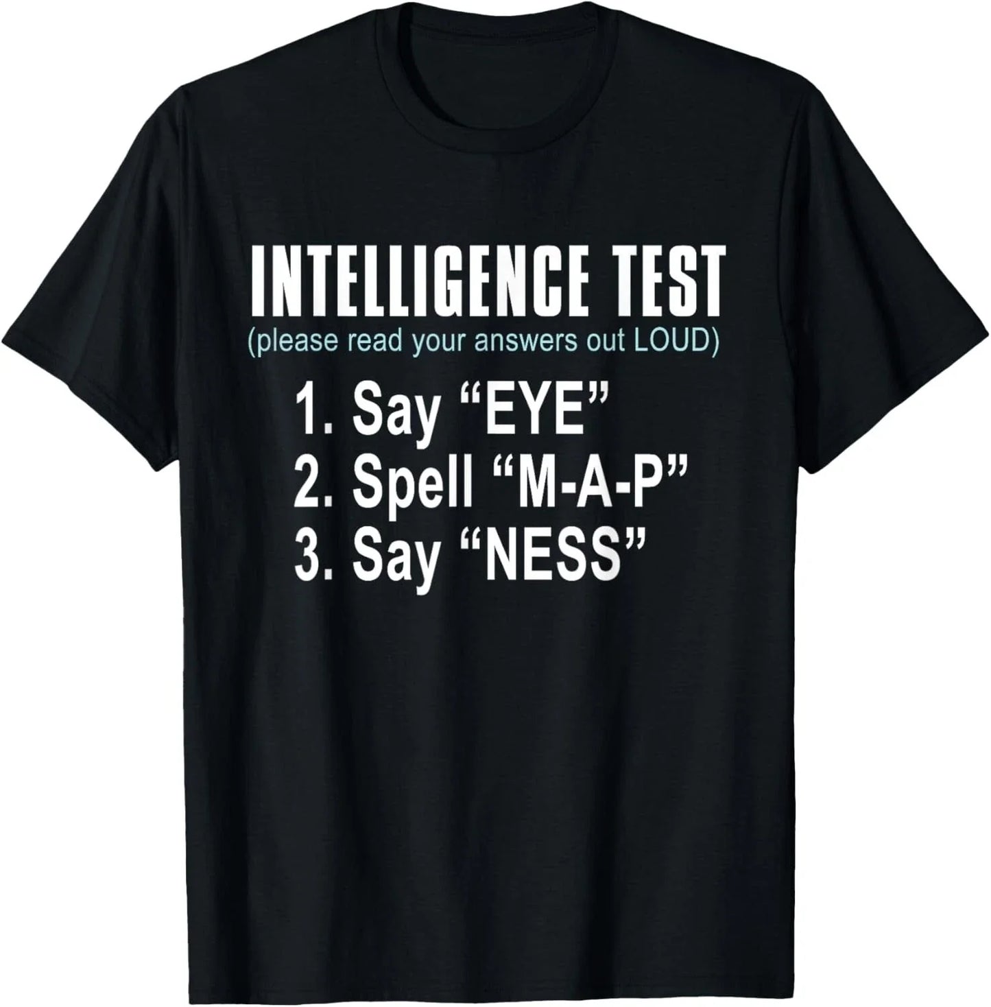 Intelligence Test Say Eye M A P Ness funny dad joke Tee Gift Unisex T-Shirt Unisex T-shirt, Sweatshirt, Hoodie, Long Sleeve Tee - T-Shirt, Sweatshirt, Hoodie