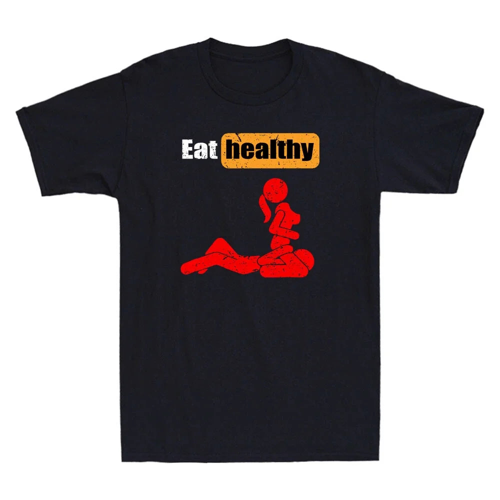 Eating Healthy Adults Rude Sexy Funny Meme Quote Vintage Men's T-Shirt Black Tee Unisex T-shirt, Sweatshirt, Hoodie, Long Sleeve Tee - T-Shirt, Sweatshirt, Hoodie