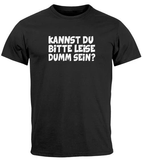 Mens T-Shirt Sarcasm Saying Can You Please Be Quiet Stupid Fun Shirt Unisex T-shirt, Sweatshirt, Hoodie, Long Sleeve Tee - T-Shirt, Sweatshirt, Hoodie