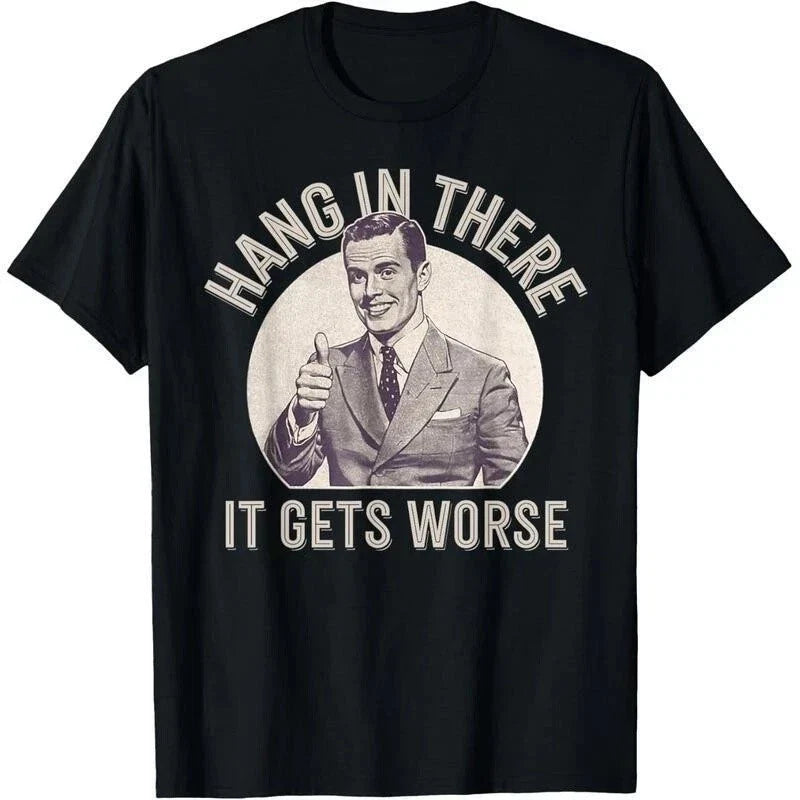 Hang In There It Gets Worse Shirt Funny Sarcastic Retro 1950s Graphic Black Tee Unisex T-shirt, Sweatshirt, Hoodie, Long Sleeve Tee - T-Shirt, Sweatshirt, Hoodie
