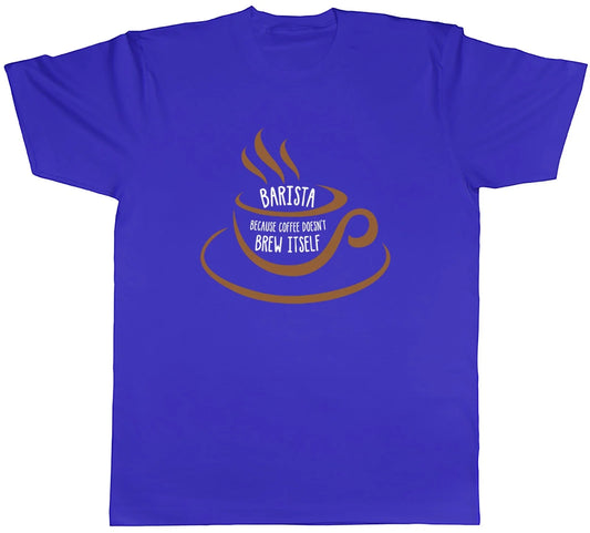 Barista because Coffee Doesn't Brew Itself Funny Mens T-Shirt Tee Gift Top Unisex T-shirt, Sweatshirt, Hoodie, Long Sleeve Tee - T-Shirt, Sweatshirt, Hoodie