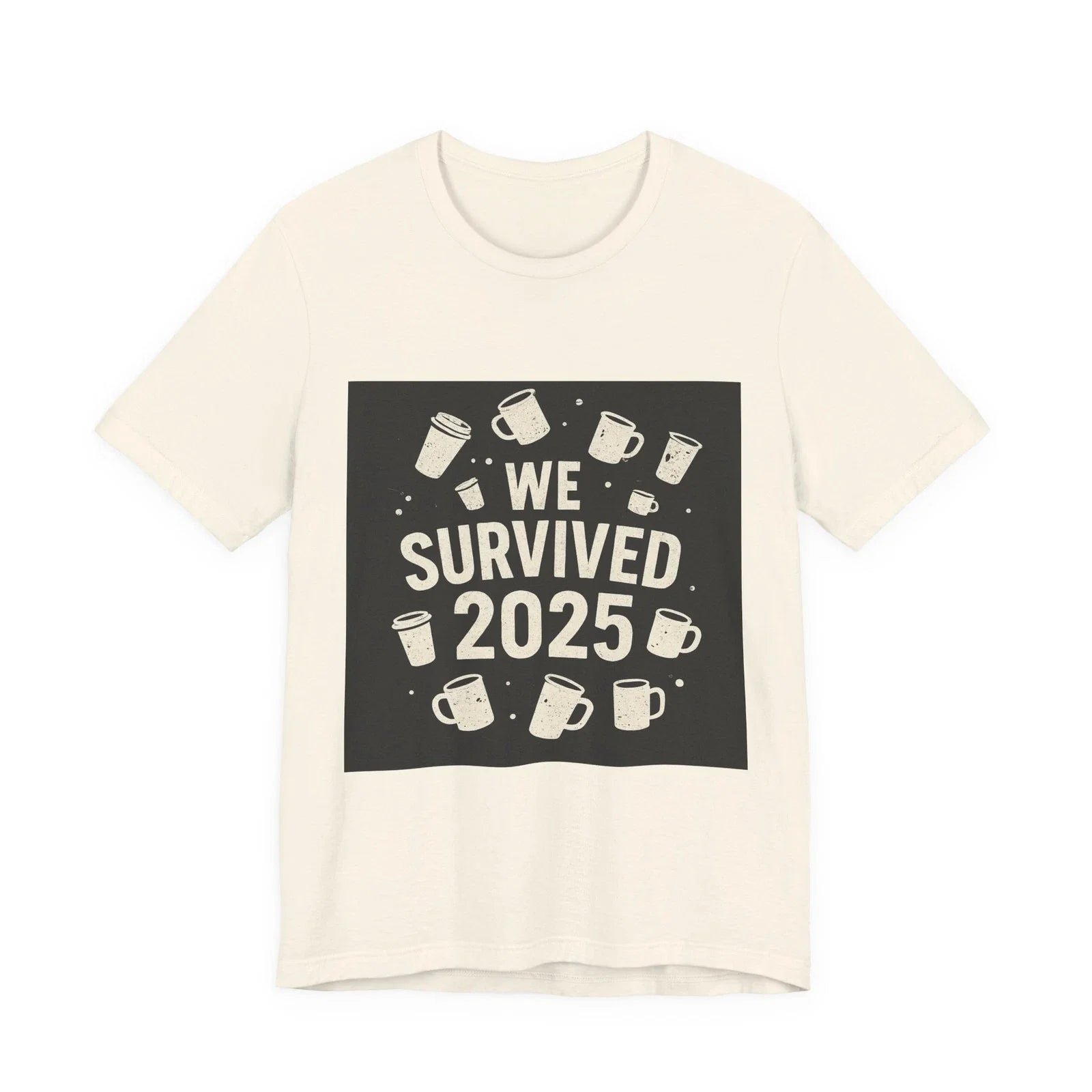 We Survived 2025 T-Shirt | Coffee Mugs Design, Year 2025 Unisex T-shirt, Sweatshirt, Hoodie, Long Sleeve Tee - T-Shirt, Sweatshirt, Hoodie