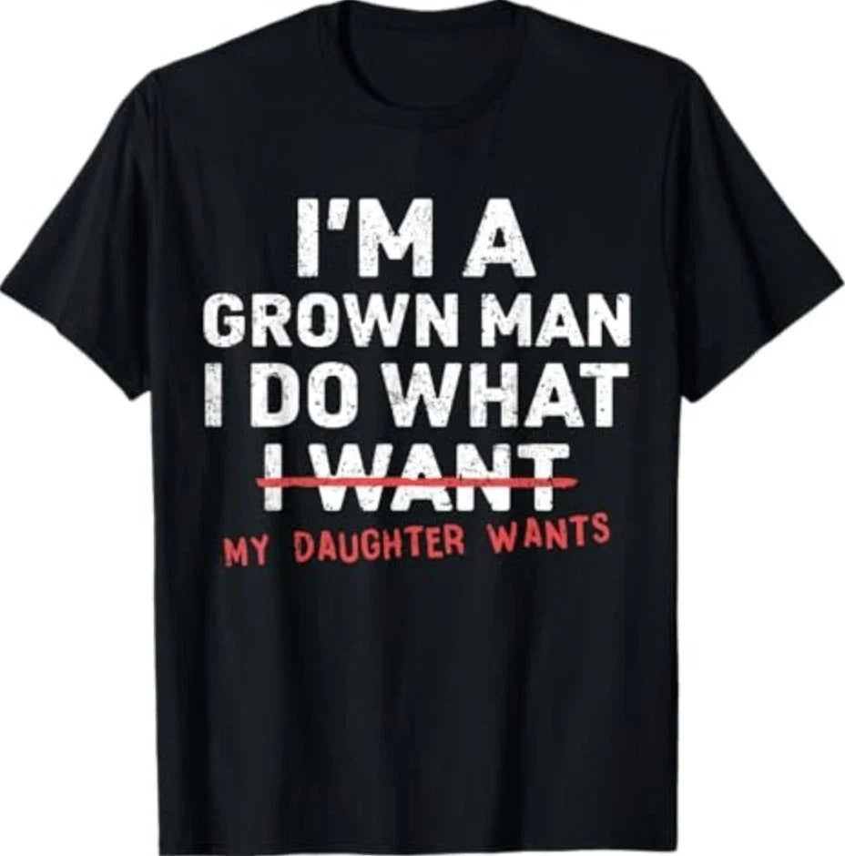 Funny Dad Father I'm A Grown Man I Do What My Daughter Wants T-Shirt Unisex T-shirt, Sweatshirt, Hoodie, Long Sleeve Tee - T-Shirt, Sweatshirt, Hoodie