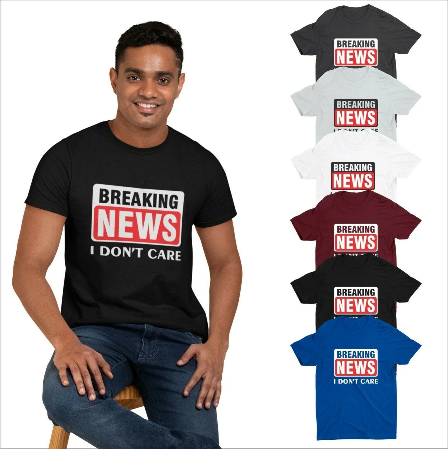 BREAKING NEWS I DONT CARE T Shirt Sarcastic Humour Fathers Gift Funny Joke Shirt Unisex T-shirt, Sweatshirt, Hoodie, Long Sleeve Tee - T-Shirt, Sweatshirt, Hoodie