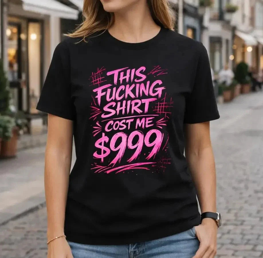 This Shirt Cost Me 999 Funny Sarcastic Graphic Tee Unisex T-shirt, Sweatshirt, Hoodie, Long Sleeve Tee - T-Shirt, Sweatshirt, Hoodie