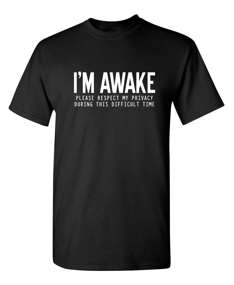 I'm Awake Please Respect Sarcastic Humor Graphic Novelty Funny T Shirt Unisex T-shirt, Sweatshirt, Hoodie, Long Sleeve Tee - T-Shirt, Sweatshirt, Hoodie