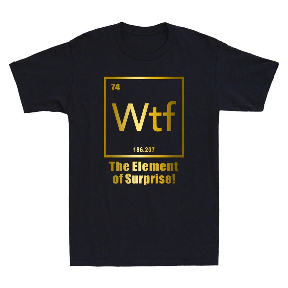 Wtf - The Element Of Surprise Funny Chemistry Element Quote Novelty Men'sT-Shirt Unisex T-shirt, Sweatshirt, Hoodie, Long Sleeve Tee - T-Shirt, Sweatshirt, Hoodie
