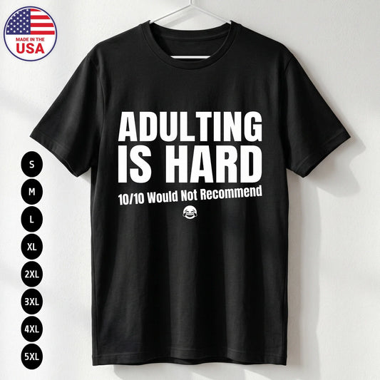 Adulting Is Hard T Shirt Funny Sarcastic Humor Gift Unisex S-5XL Unisex T-shirt, Sweatshirt, Hoodie, Long Sleeve Tee - T-Shirt, Sweatshirt, Hoodie