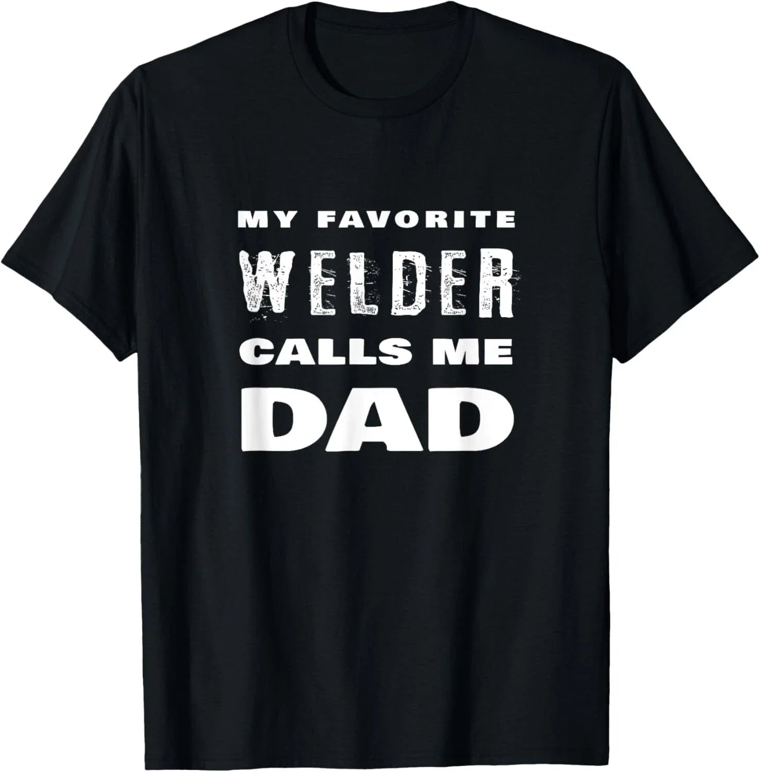 My Favorite Welder Calls Me Dad Proud Father Welding Quote T-Shirt Unisex T-shirt, Sweatshirt, Hoodie, Long Sleeve Tee - T-Shirt, Sweatshirt, Hoodie