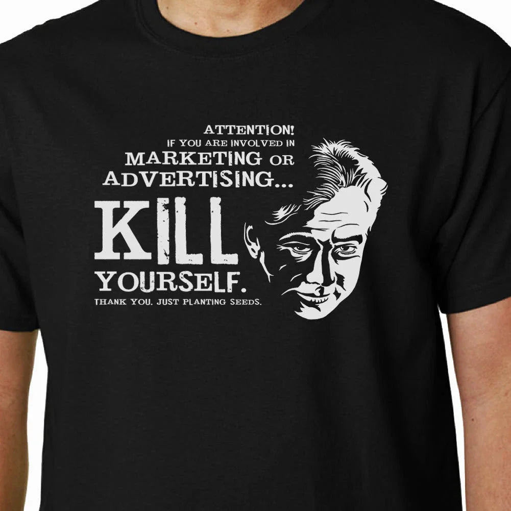 Bill Hicks Marketing or Advertising t-shirt // KILL YOURSELF CARLIN QUOTE FUNNY Unisex T-shirt, Sweatshirt, Hoodie, Long Sleeve Tee - T-Shirt, Sweatshirt, Hoodie