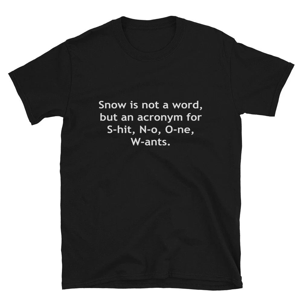 Snow is not a word Silly Humor Classic Fit T-Shirt Unisex T-shirt, Sweatshirt, Hoodie, Long Sleeve Tee - T-Shirt, Sweatshirt, Hoodie