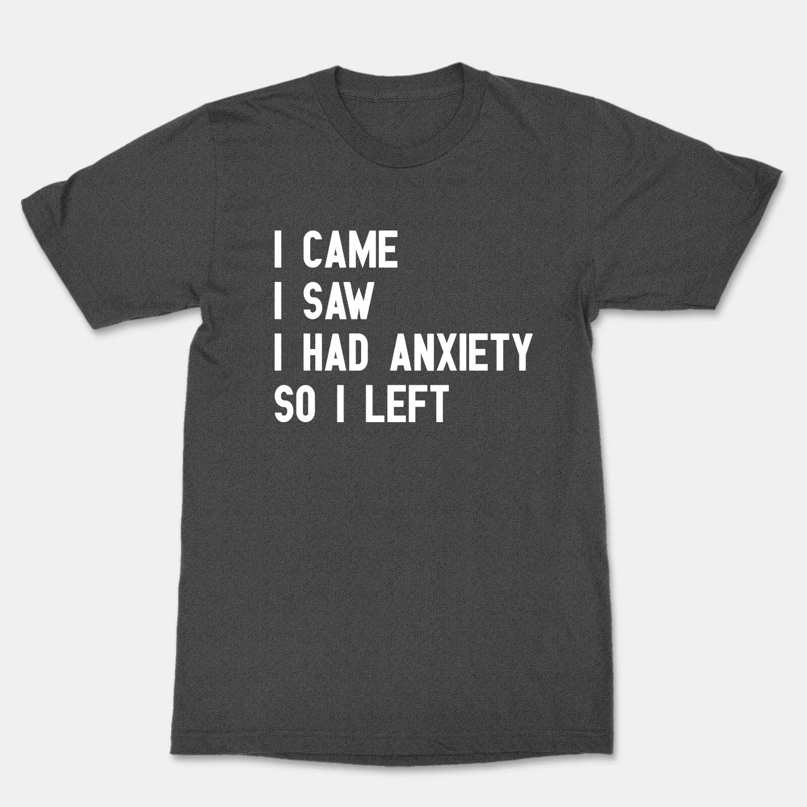 I Came I Saw So I Left Funny Cool Graphics T-Shirt Anxiety Shirt Mental Health Unisex T-shirt, Sweatshirt, Hoodie, Long Sleeve Tee - T-Shirt, Sweatshirt, Hoodie