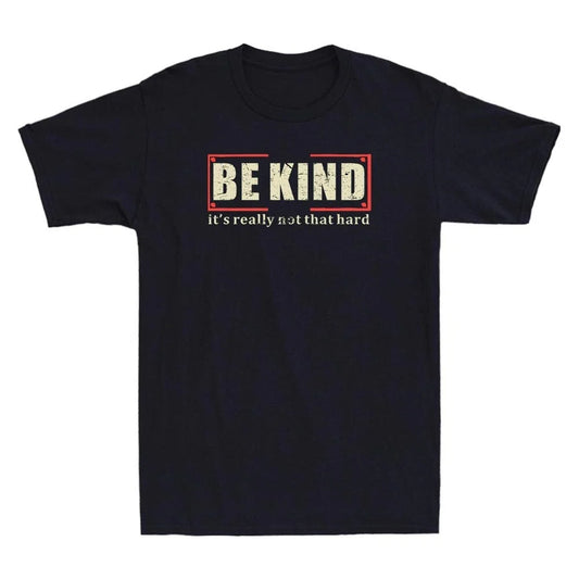 Be Kind It's Really Not That Hard Funny Quote Vintage Men's Short Sleeve T-Shirt Unisex T-shirt, Sweatshirt, Hoodie, Long Sleeve Tee - T-Shirt, Sweatshirt, Hoodie