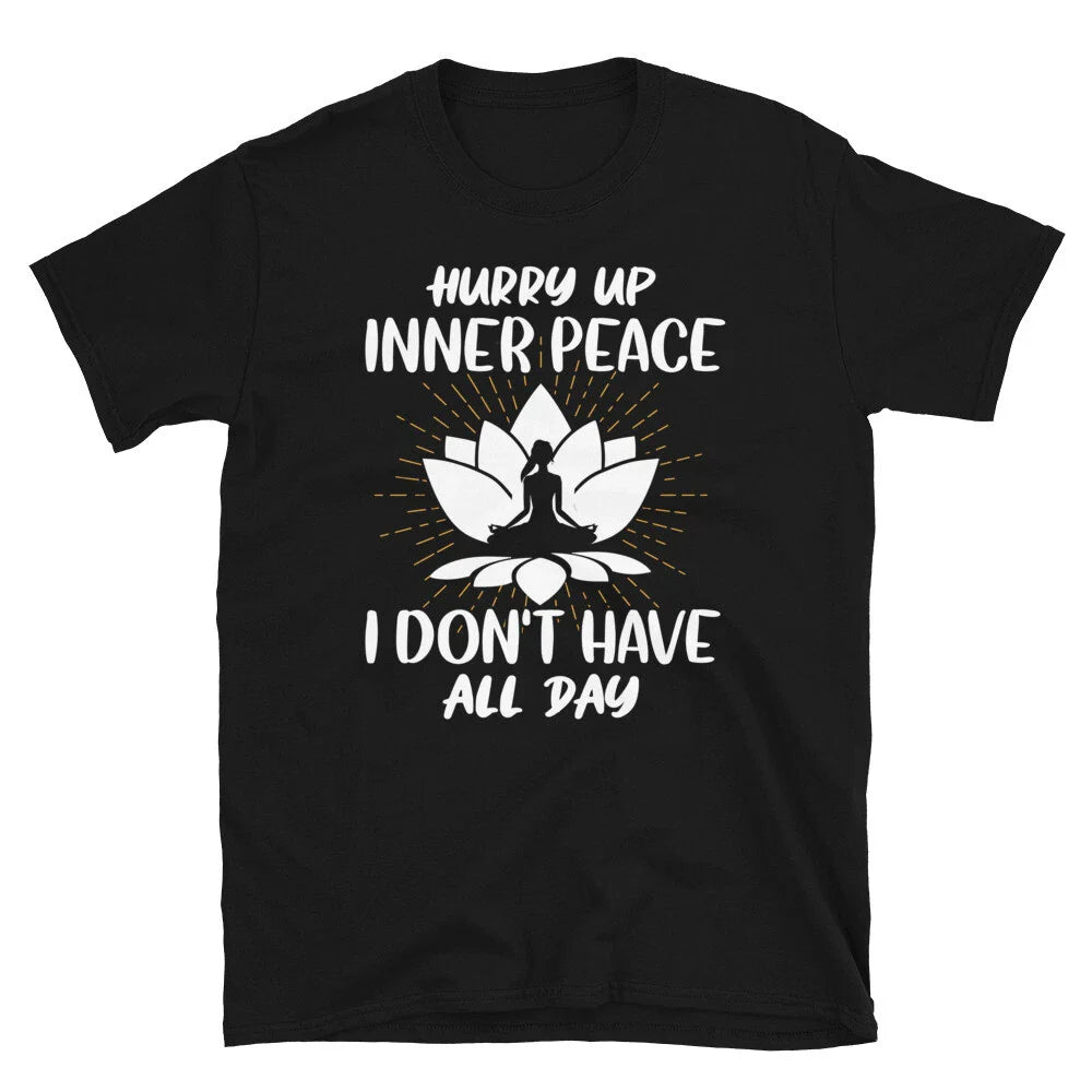I don't Have All Day Sassy Sarcastic Yoga Joke Unisex T-shirt, Sweatshirt, Hoodie, Long Sleeve Tee - T-Shirt, Sweatshirt, Hoodie