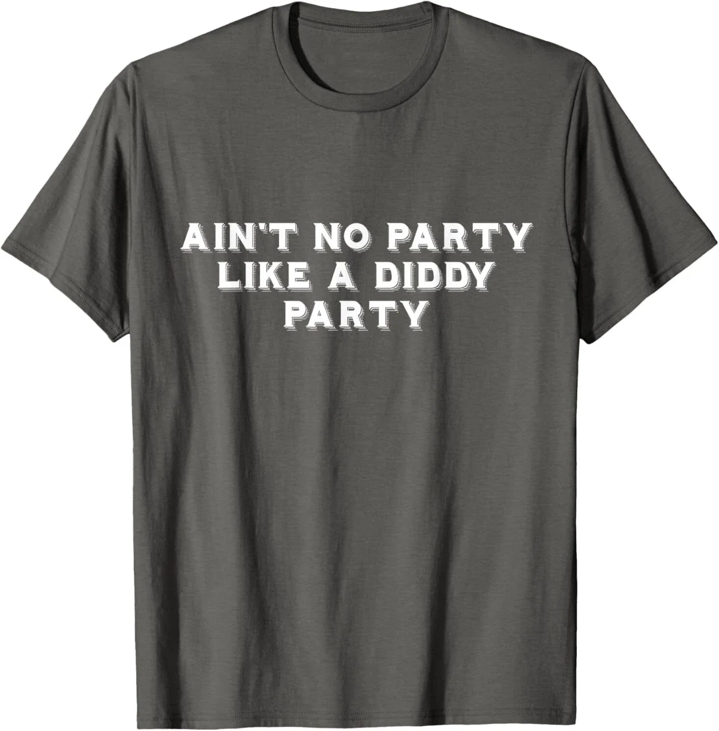 Ain't No Party Like A Diddy Party Funny T-Shirt Unisex T-shirt, Sweatshirt, Hoodie, Long Sleeve Tee - T-Shirt, Sweatshirt, Hoodie
