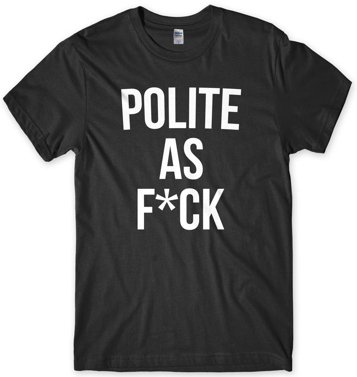 Polite As F*ck Mens Funny Unisex T-Shirt Unisex T-shirt, Sweatshirt, Hoodie, Long Sleeve Tee - T-Shirt, Sweatshirt, Hoodie