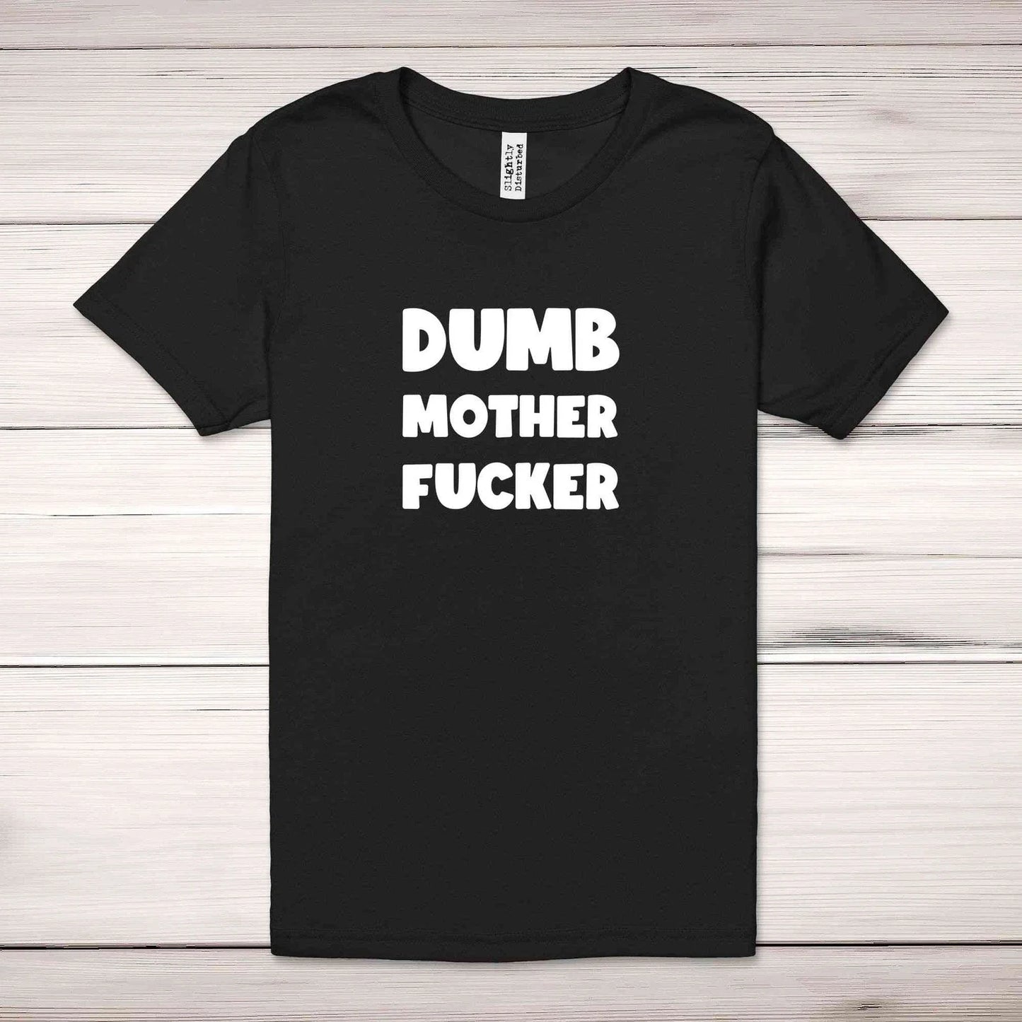 Dumb MotherF*cker Adult T-Shirt Unisex T-shirt, Sweatshirt, Hoodie, Long Sleeve Tee - T-Shirt, Sweatshirt, Hoodie