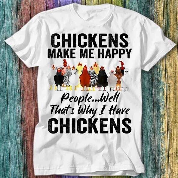 Chickens Make Me Happy People Well That's Why I Have Chicken T Shirt Top Tee 207 Unisex T-shirt, Sweatshirt, Hoodie, Long Sleeve Tee - T-Shirt, Sweatshirt, Hoodie