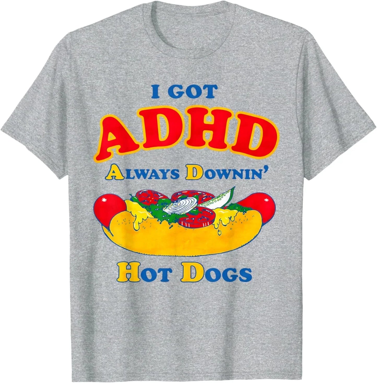I Got ADHD Always Downin Hot Dogs Funny Design Unisex T-Shirt Unisex T-shirt, Sweatshirt, Hoodie, Long Sleeve Tee - T-Shirt, Sweatshirt, Hoodie