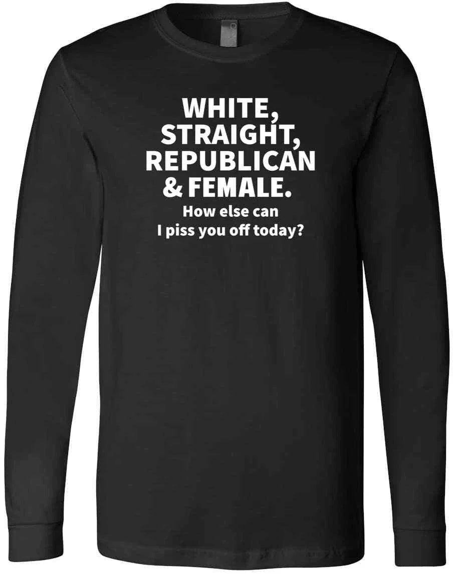White, Straight, Republican & Female Patriotic Funny Sarcastic Gift T-Shirt Unisex T-shirt, Sweatshirt, Hoodie, Long Sleeve Tee - T-Shirt, Sweatshirt, Hoodie