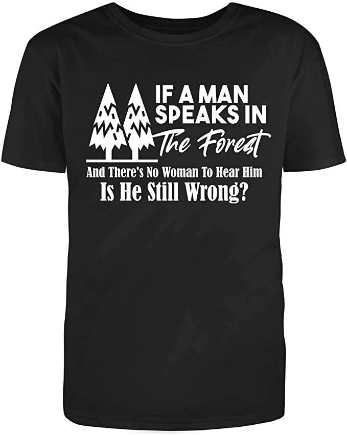 Men's Black Half Sleeves In The Forest and There's No Woman to Hear Him T-Shirt Unisex T-shirt, Sweatshirt, Hoodie, Long Sleeve Tee - T-Shirt, Sweatshirt, Hoodie