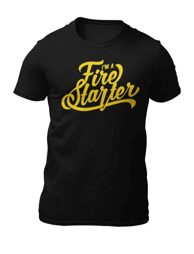 I'm a Fire Starter - Motivational Quote Men's T-Shirt - Women's T-Shirt Unisex T-shirt, Sweatshirt, Hoodie, Long Sleeve Tee - T-Shirt, Sweatshirt, Hoodie
