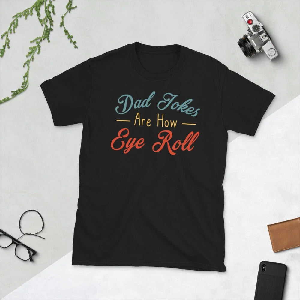 Dad Jokes Are How Eye Roll Short-Sleeve Unisex T-Shirt Unisex T-shirt, Sweatshirt, Hoodie, Long Sleeve Tee - T-Shirt, Sweatshirt, Hoodie