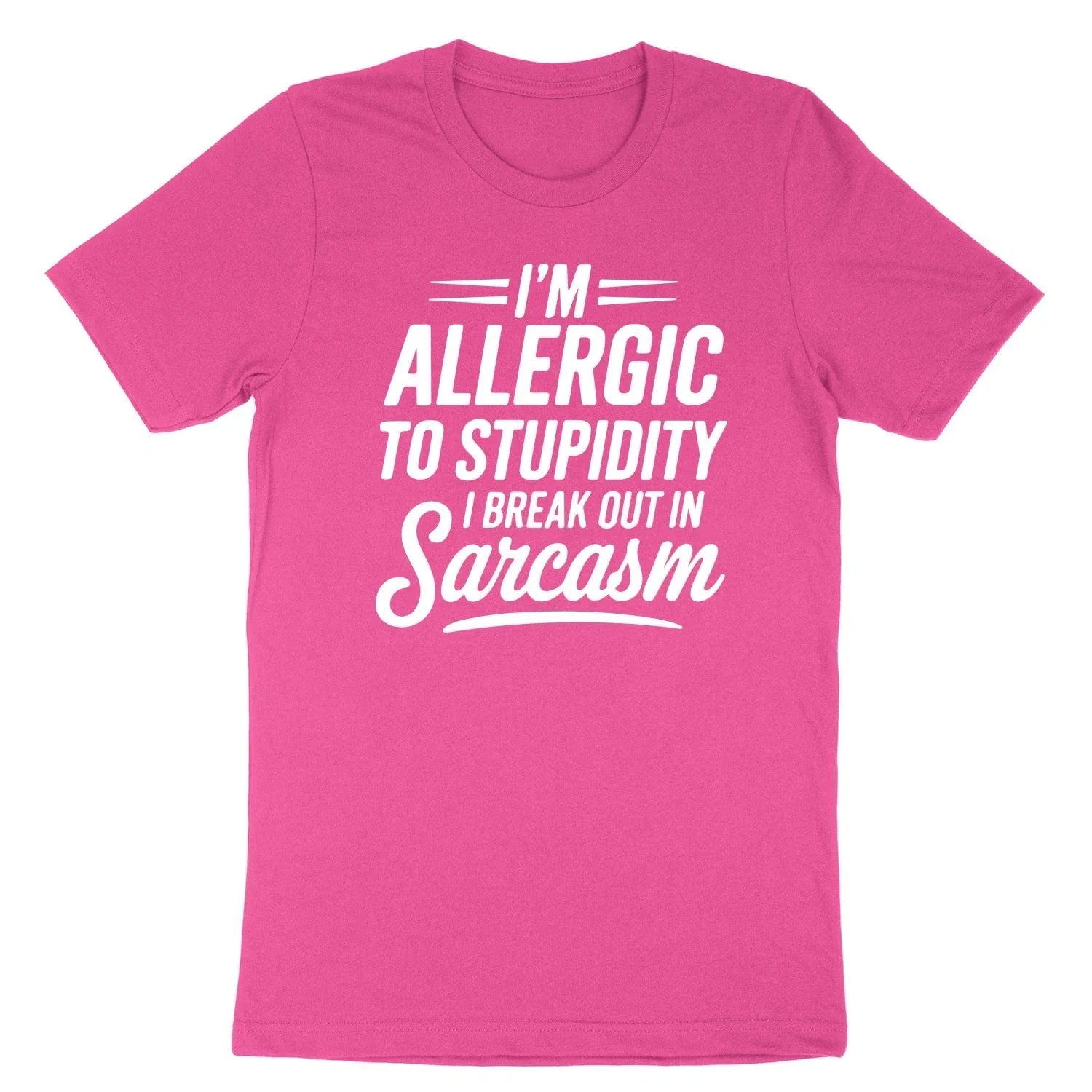 Funny Sarcastic Tee I'm Allergic to Stupidity So I Break Out in Sarcasm Shirt Unisex T-shirt, Sweatshirt, Hoodie, Long Sleeve Tee - T-Shirt, Sweatshirt, Hoodie