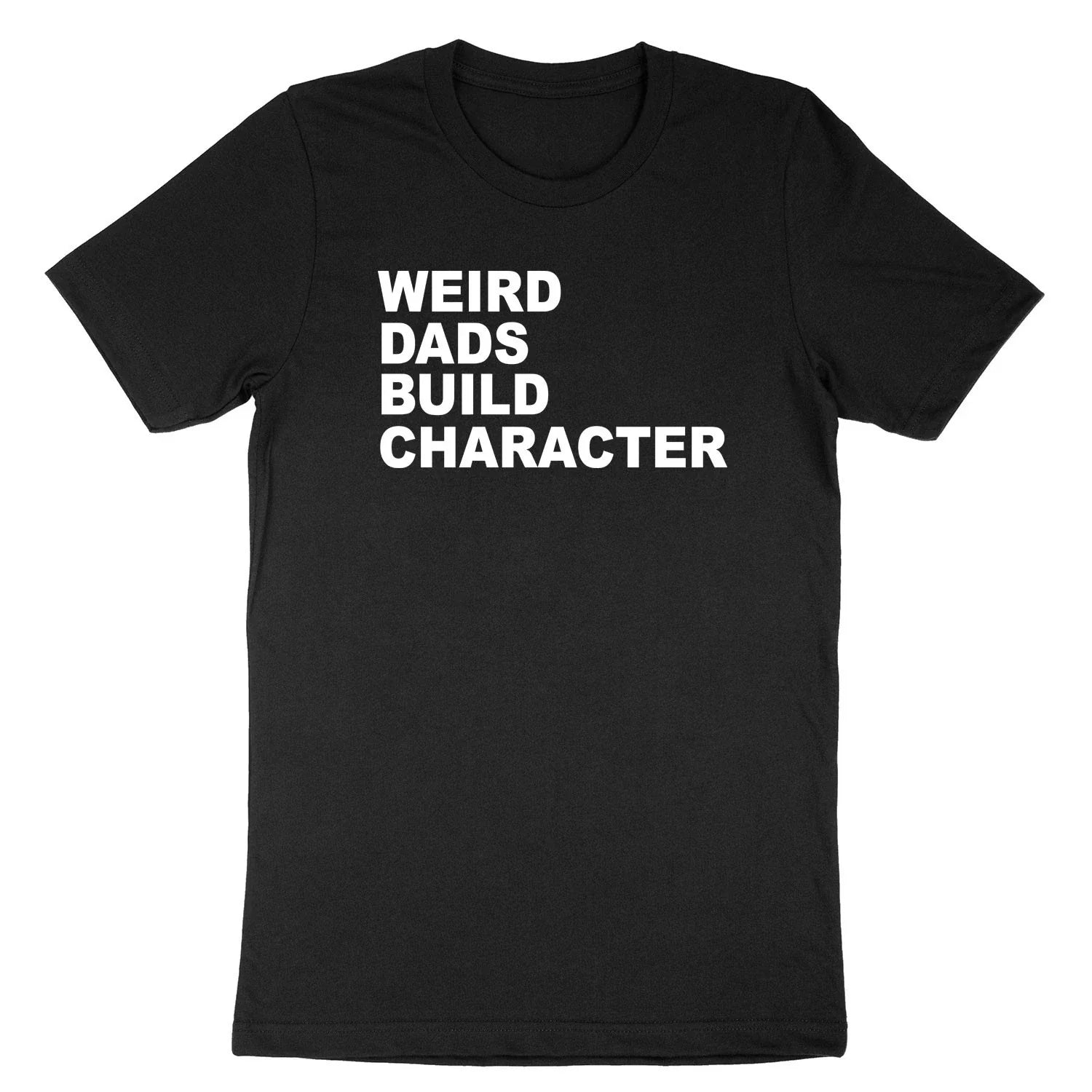 Funny Dad T-Shirt Weird Dads Build Character Shirt dad Joke Gift Fathers day Unisex T-shirt, Sweatshirt, Hoodie, Long Sleeve Tee - T-Shirt, Sweatshirt, Hoodie