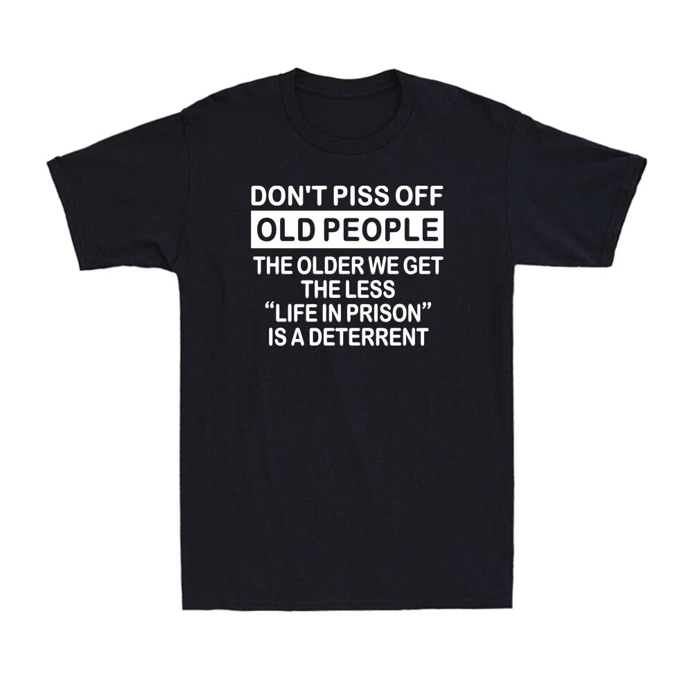 Don't Piss Off Old People The Older We Get The Less Life Funny Saying T-Shirt Unisex T-shirt, Sweatshirt, Hoodie, Long Sleeve Tee - T-Shirt, Sweatshirt, Hoodie