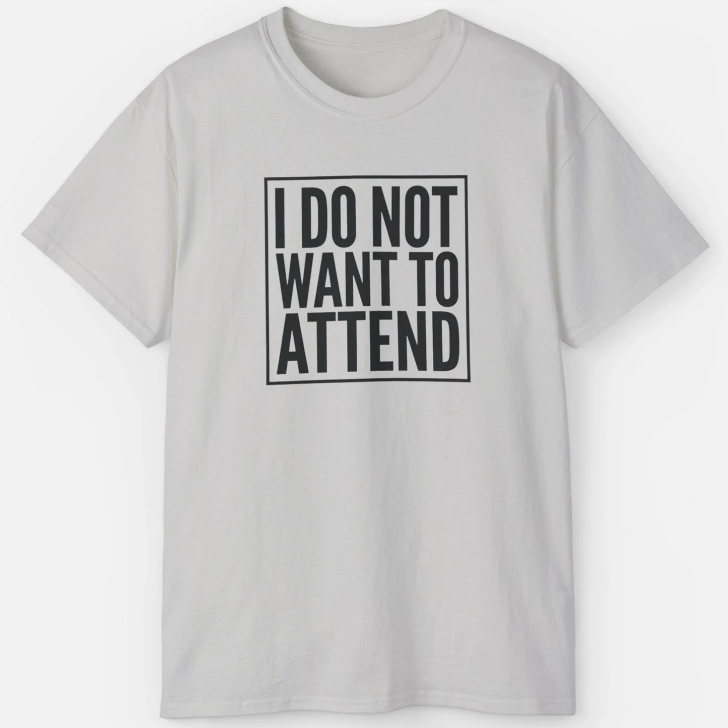 I Do Not Want To Attend Shirt  Funny Introvert Meme Tee Unisex T-shirt, Sweatshirt, Hoodie, Long Sleeve Tee - T-Shirt, Sweatshirt, Hoodie
