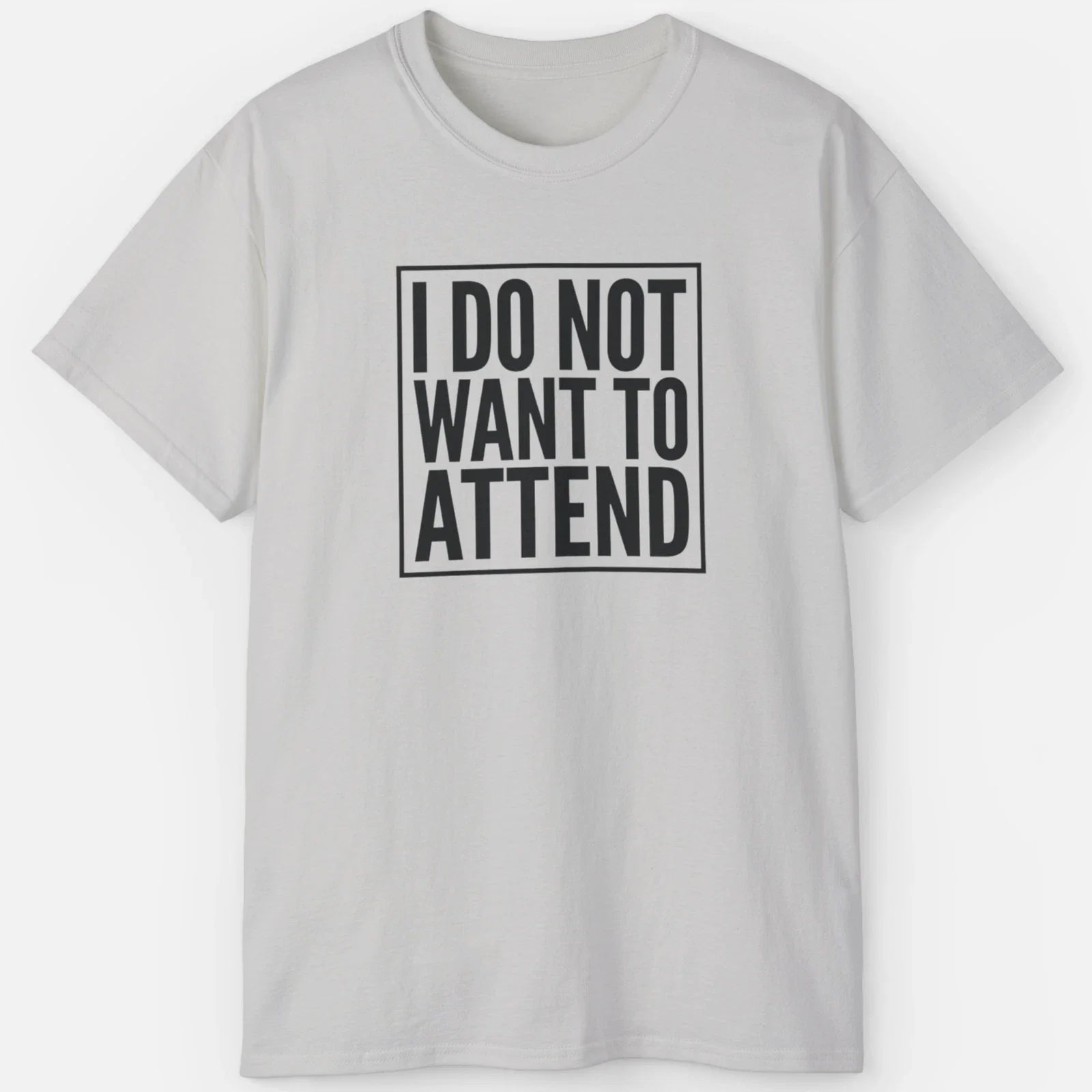 I Do Not Want To Attend Shirt  Funny Introvert Meme Tee Unisex T-shirt, Sweatshirt, Hoodie, Long Sleeve Tee - T-Shirt, Sweatshirt, Hoodie