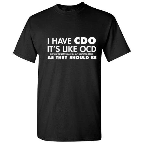 Funny I Have CDO Sarcastic Graphic Humor Gift Idea Unisex Cool Novelty T-Shirts Unisex T-shirt, Sweatshirt, Hoodie, Long Sleeve Tee - T-Shirt, Sweatshirt, Hoodie