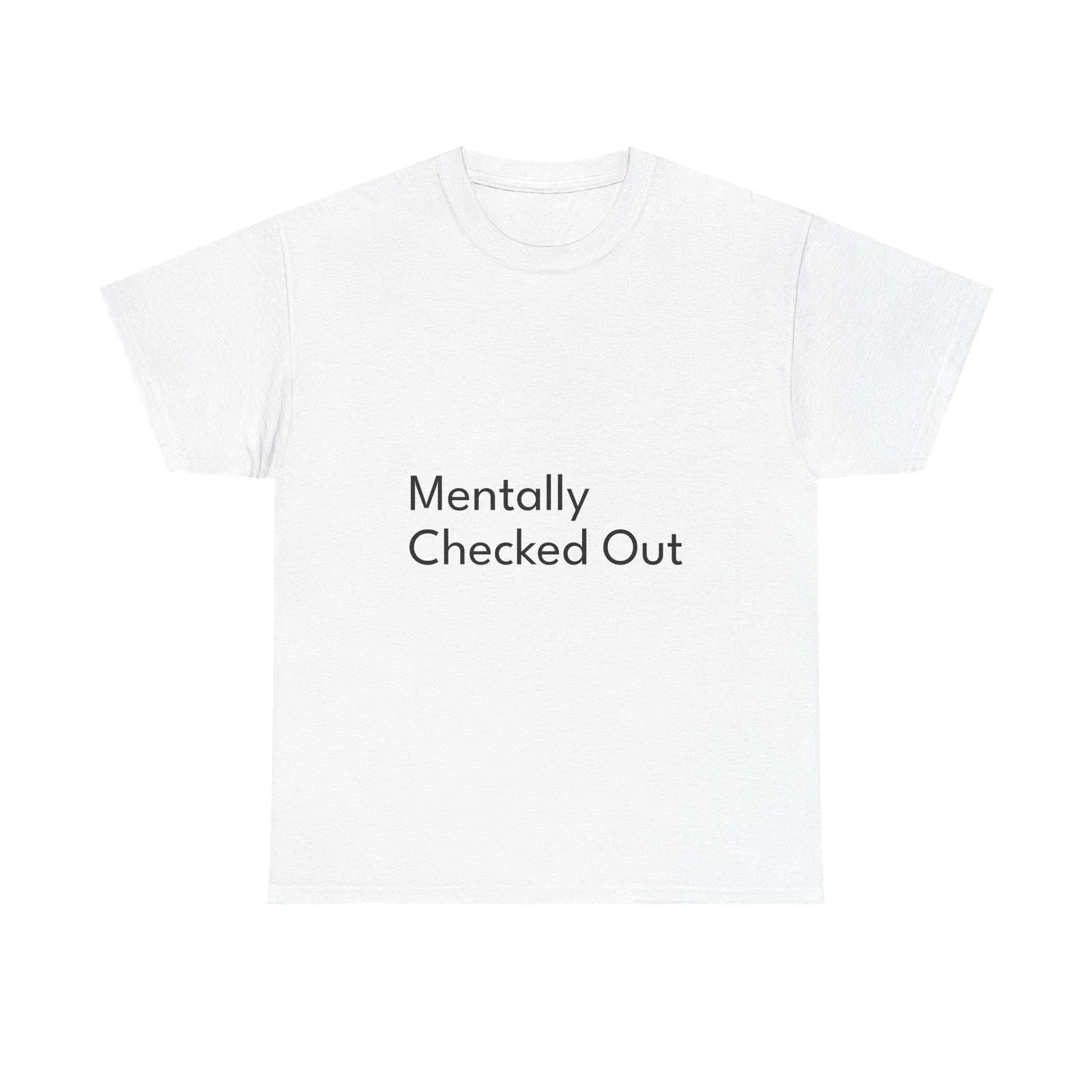 Mentally Checked Out Shirt Funny Casual Graphic Tee Joke Gift Unisex T-shirt, Sweatshirt, Hoodie, Long Sleeve Tee - T-Shirt, Sweatshirt, Hoodie