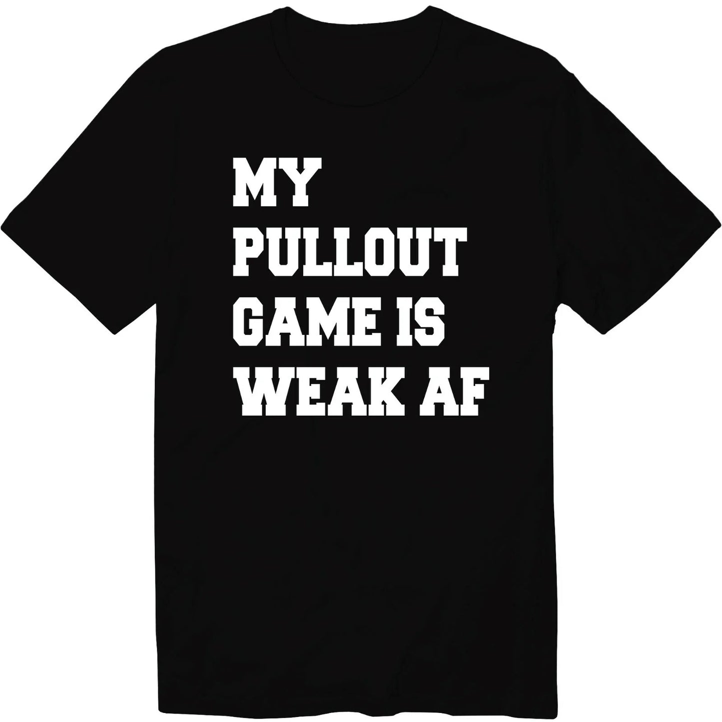 My Pullout Game Is Weak AF Unisex Crew Neck T-Shirt Sarcastic First Fathers Day Unisex T-shirt, Sweatshirt, Hoodie, Long Sleeve Tee - T-Shirt, Sweatshirt, Hoodie