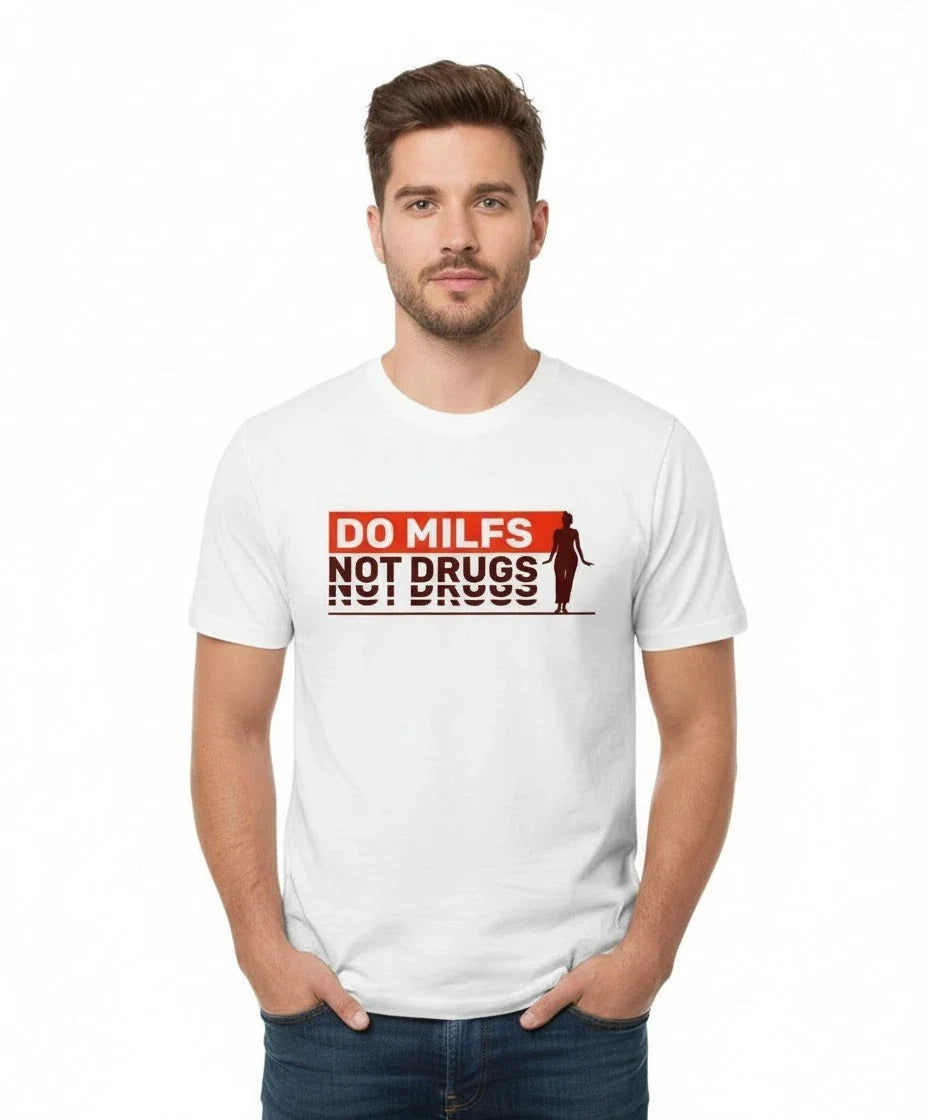 Do MILFs Not Drugs Funny Graphic T-Shirt | Humorous Slogan Tee | Mens Casual Top Unisex T-shirt, Sweatshirt, Hoodie, Long Sleeve Tee - T-Shirt, Sweatshirt, Hoodie